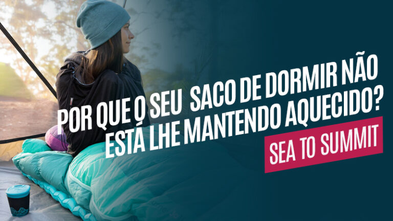 Por que o seu saco de dormir não lhe mantém aquecido?