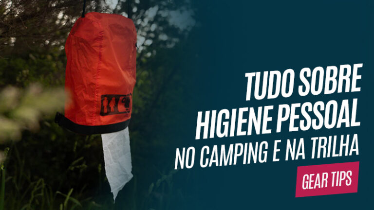 Tudo sobre higiene pessoal no camping e na trilha