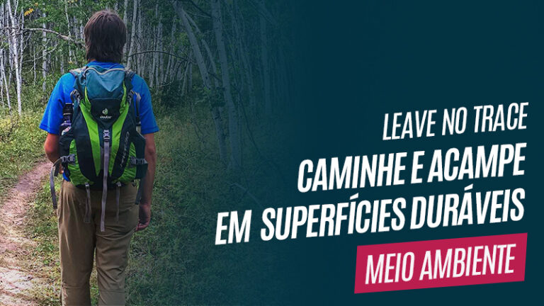 Princípio 2 Leave No Trace - Caminhe e Acampe em superfícies duráveis