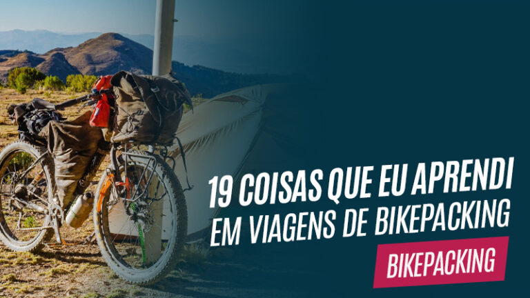 19 coisas que eu aprendi em viagens de bikepacking pelo mundo