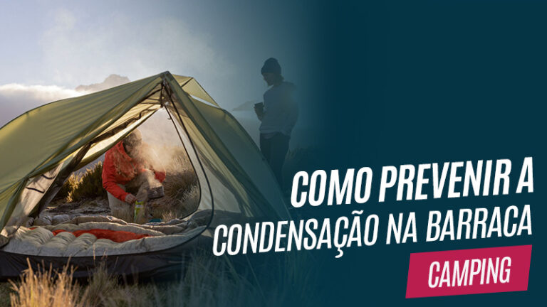 Dicas para prevenir a condensação na barraca